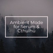 Ambient Mode for Serum & Cthulhu